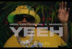 VIDEO: Moni Centrozone Ft. Marioo - Yeeh (Mp4 Download) - KibaBoy