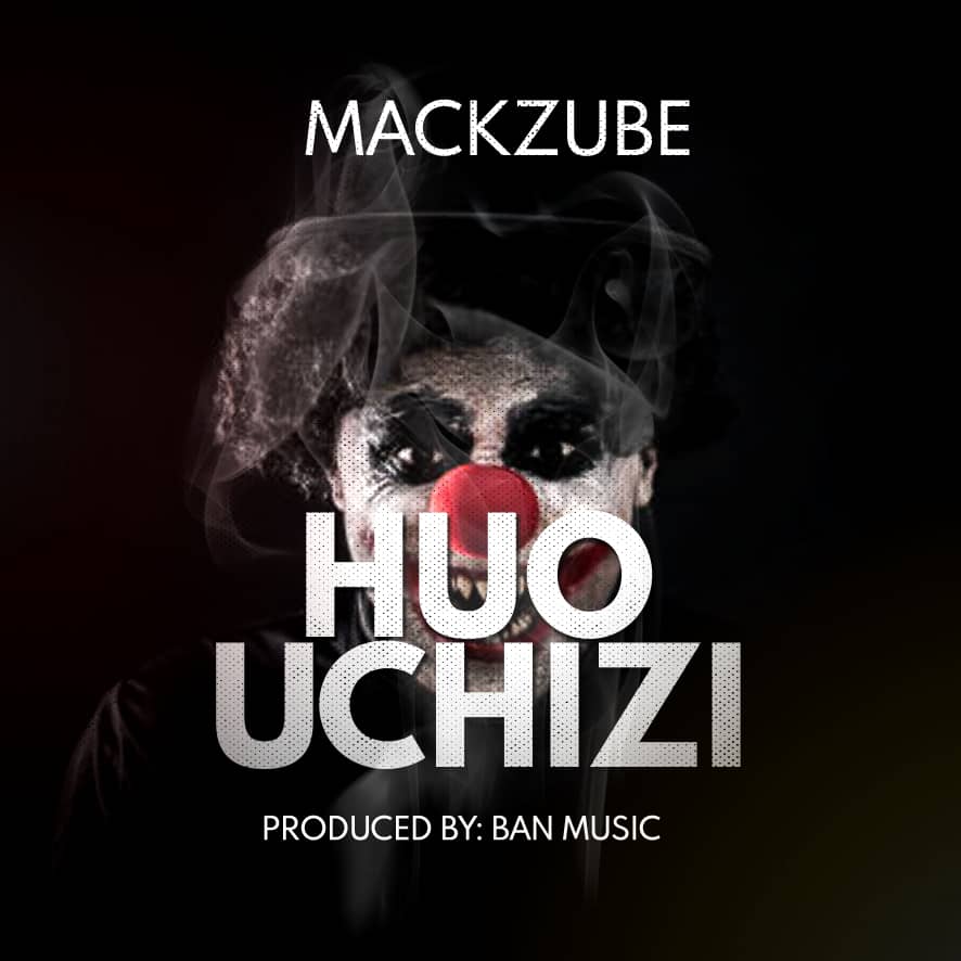 Audio: Mack Zube - Huo Uchizi (Mp3 Download) - KibaBoy