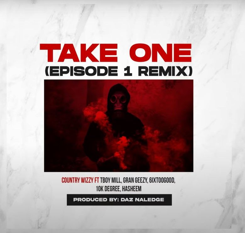 Audio: Country Wizzy Ft. TBoy Mill, Gran Geezy, Mapanch BmB, 6IXtooGood, 10k Degree, Hasheem - Take One Remix (Mp3 Download) - KibaBoy