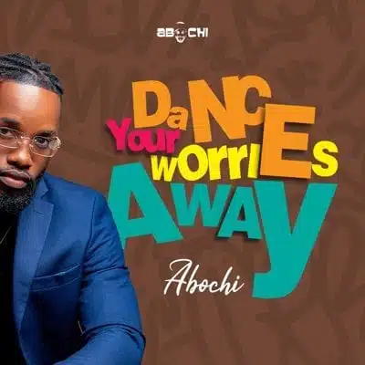 Audio: Abochi - Dance Your Worries Away (Mp3 Download)