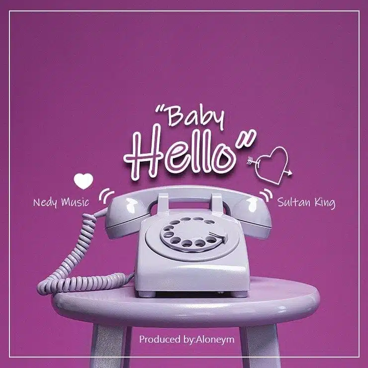 Audio: Nedy Music Ft Sultan King - Baby Hello (Mp3 Download)
