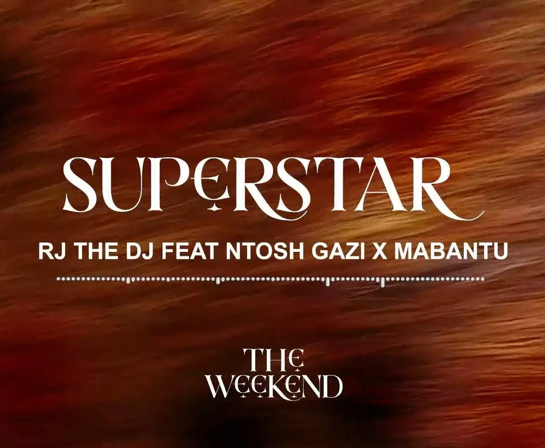 Audio: Rj The Dj Ft. Ntosh Gazi X Mabantu - Superstar (Mp3 Download)