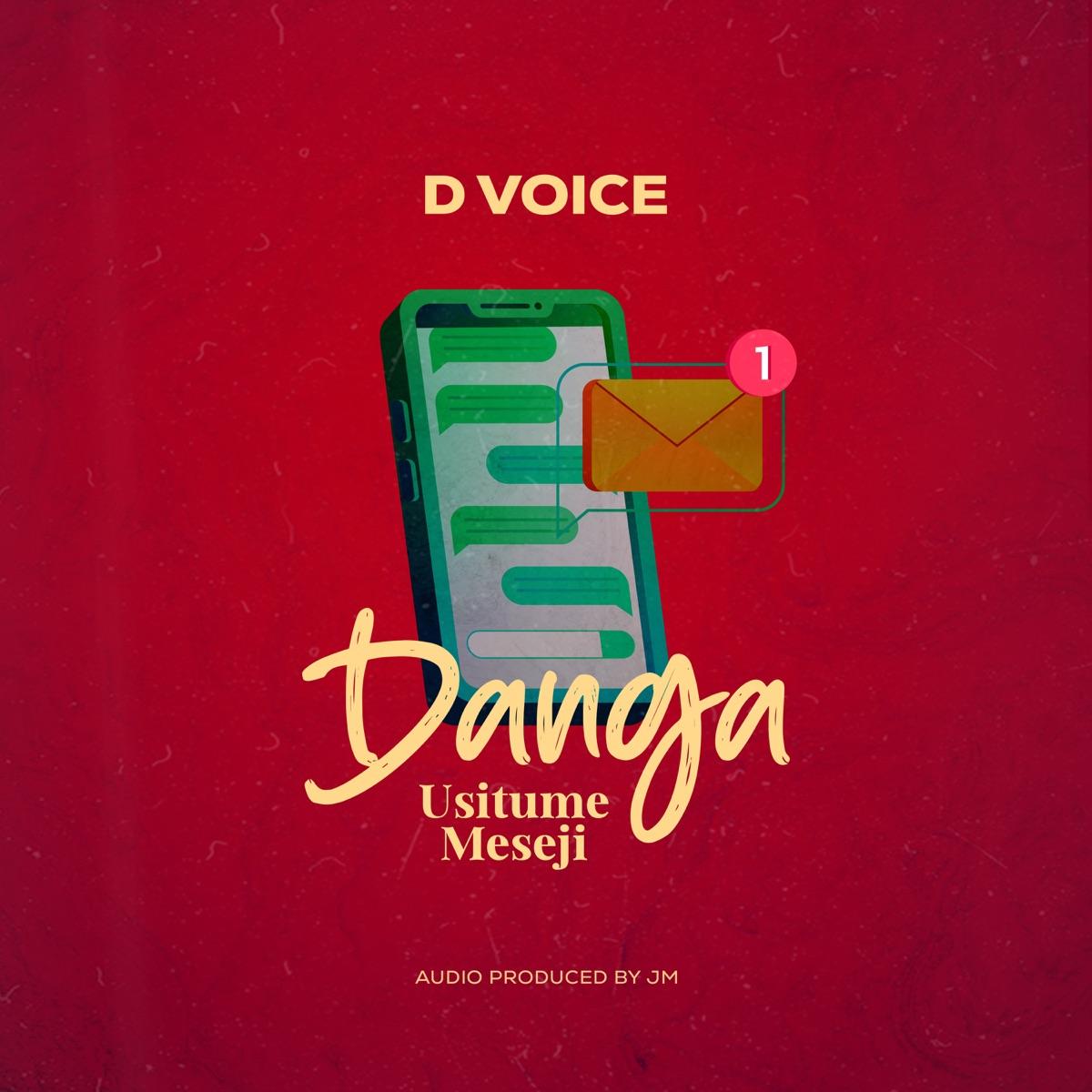 Audio: D Voice - Danga Usitume Meseji (Mp3 Download) - KibaBoy