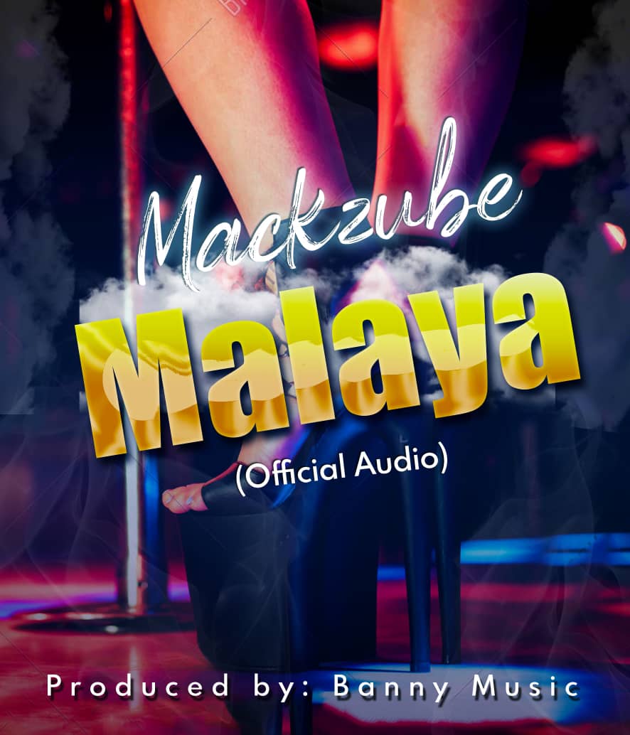 Audio: Mack Zube - Malaya (Mp3 Download) - KibaBoy