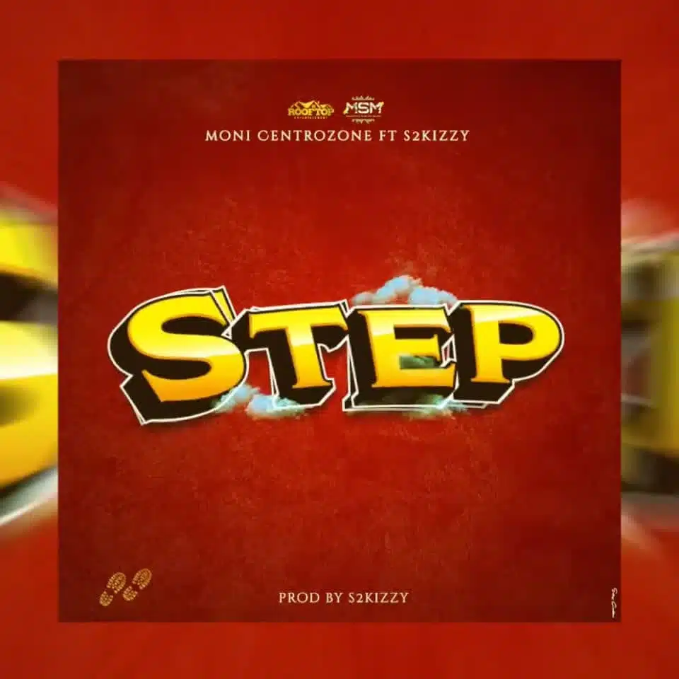 Audio: Moni Centrozone Ft S2kizzy - Step (Mp3 Download)