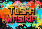 Audio: Suma Mnazaleti Ft. Young Lunya - Tushawasikia (Mp3 Download) - KibaBoy