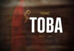 Audio: Toxic - Toba (Mp3 Download) - KibaBoy