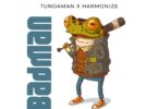 Audio: Tunda Man Ft Harmonize - Badman (Mp3 Download) - KibaBoy