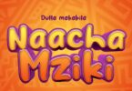 Audio: Dulla Makabila - Naacha Mziki (Mp3 Download) - KibaBoy