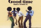 Audio: Masauti Ft Hitmaker TK2 - Good Time (Mp3 Download) - KibaBoy