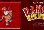 Audio: Lukamba - Dance Kikuku (Mp3 Download) - KibaBoy