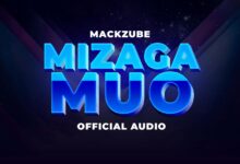 Audio: Mack Zube - Mizagamuo (Mp3 Download) - KibaBoy