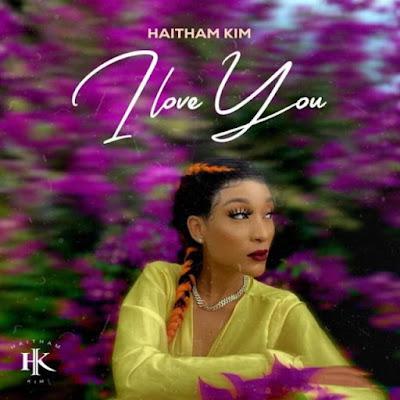 Audio: Haitham Kim - I Love You (Mp3 Download) - KibaBoy