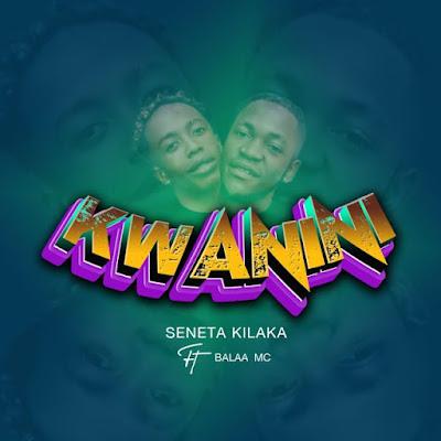 Audio: Seneta Kilaka Ft. Balaa MC - Kwanini (Mp3 Download)