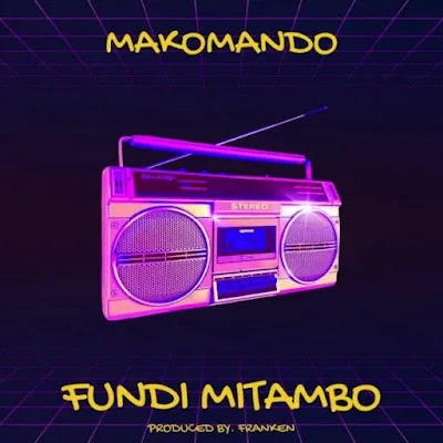 Audio: Makomando - Fundi Mitambo (Mp3 Download)