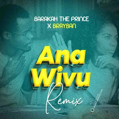 Audio: Baraka The Prince X Brayban - Ana Wivu Remix (Mp3 Download) - KibaBoy