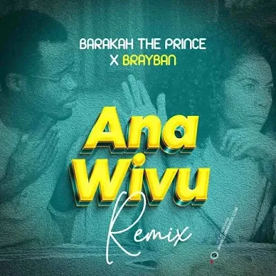 Audio: Baraka The Prince X Brayban - Ana Wivu Remix (Mp3 Download)