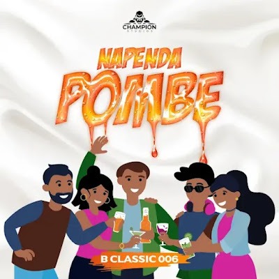 Audio: B Classic 006 - Napenda Pombe (Mp3 Download)