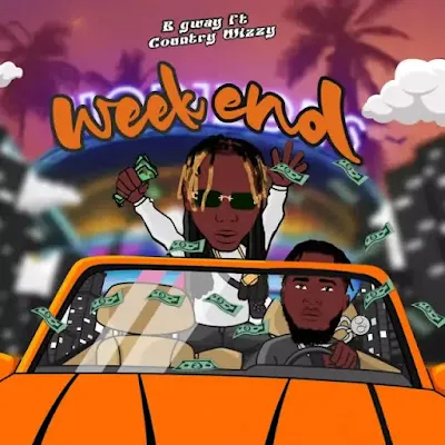 Audio: B Gway Ft. Country Wizzy - Weekend (Mp3 Download)