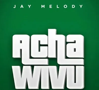 Audio: Jay Melody - Acha Wivu (Mp3 Download)