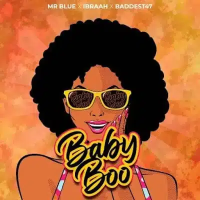 Audio: Mr Blue Ft Ibraah & Baddest 47 - Baby Boo (Mp3 Download)