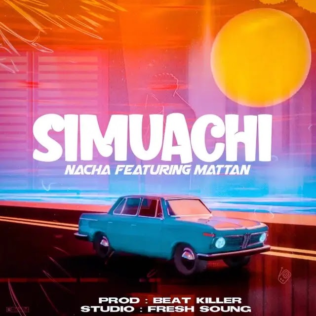 Audio: Nacha Ft Mattan - Simuachi (Mp3 Download) - KibaBoy
