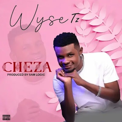Audio: Wyse Tz - Cheza (Mp3 Download)