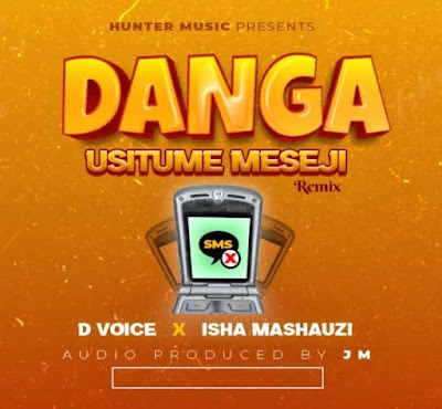 Audio: D Voice Ft. Isha Mashauzi - Danga Usitume Meseji (Mp3 Download)