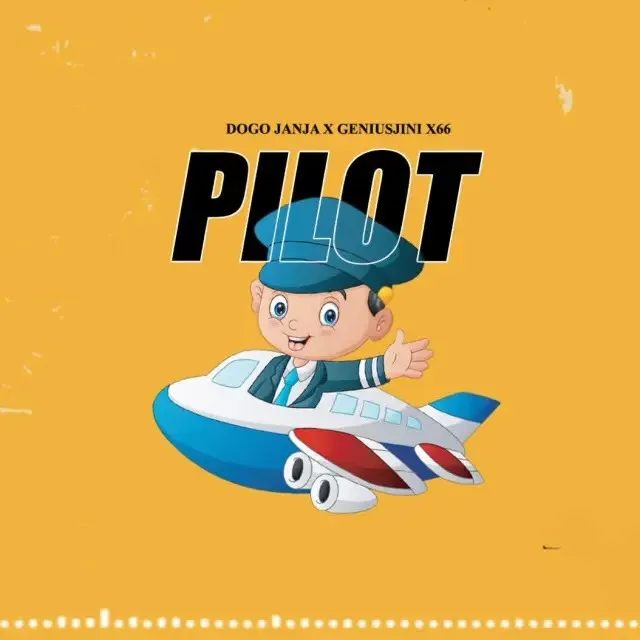 Audio: Dogo Janja X Geniusjini X66 - Pilot (Mp3 Download)