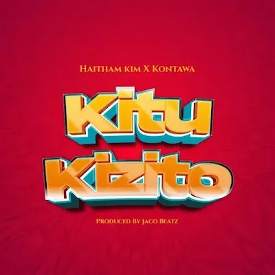 Audio: Haitham Kim X Kontawa - Kitu Kizito (Mp3 Download)