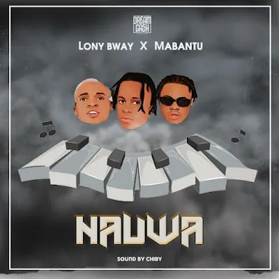 Audio: Lony Bway Ft Mabantu - Nauwa (Mp3 Download)