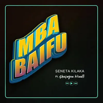 Audio: Seneta Kilaka Ft Shufayna Kisauti - Mbabaifu (Mp3 Download)