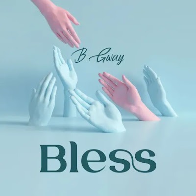 AUDIO | B Gway - Bless | Mp3 DOWNLOAD