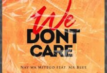 Audio: Nay Wa Mitego Ft. Mr Blue - We Don’t Care (Mp3 Download) - KibaBoy