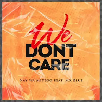 AUDIO | Nay Wa Mitego Ft. Mr Blue - We Don’t Care | Mp3 DOWNLOAD