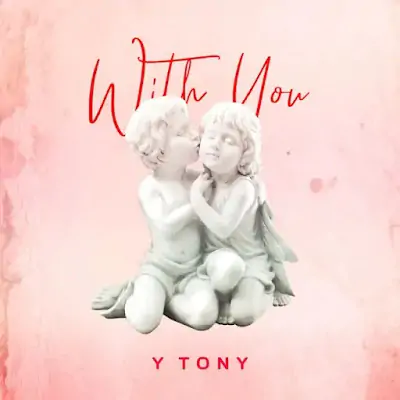 AUDIO | Y Tony - With You | Mp3 DOWNLOAD