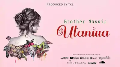 AUDIO | Brother Nassir - Utaniua | Mp3 DOWNLOAD