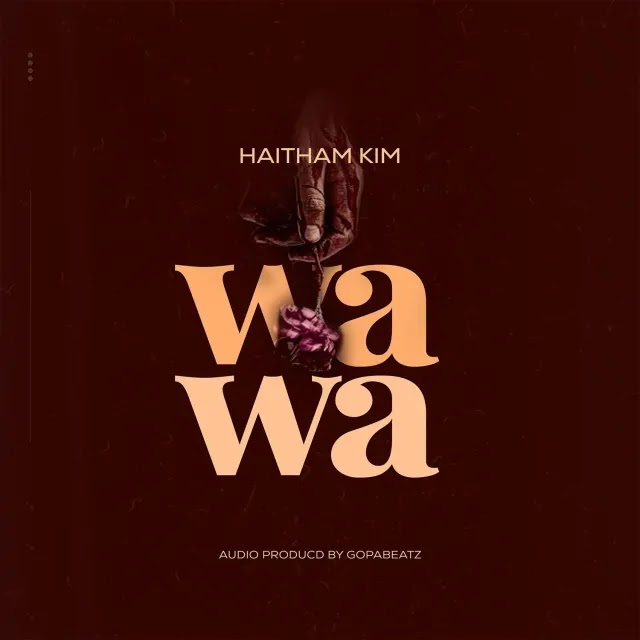 AUDIO | Haitham Kim - Wawa | Mp3 DOWNLOAD