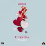 Audio: Zuchu - Utaniua Acoustic (Mp3 Download) - KibaBoy