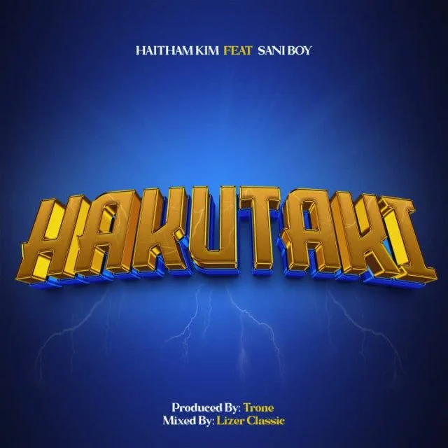 AUDIO | Haitham Kim Ft Sani Boy - Hakutaki | Mp3 DOWNLOAD