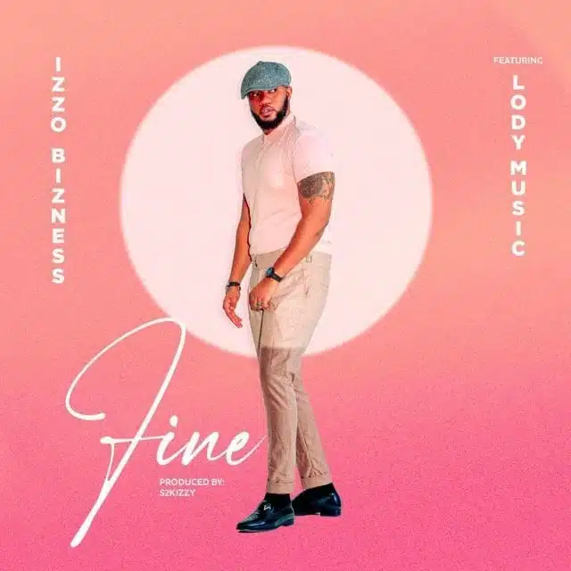 AUDIO | Izzo Bizness Ft. Lody Music - Fine | Mp3 DOWNLOAD