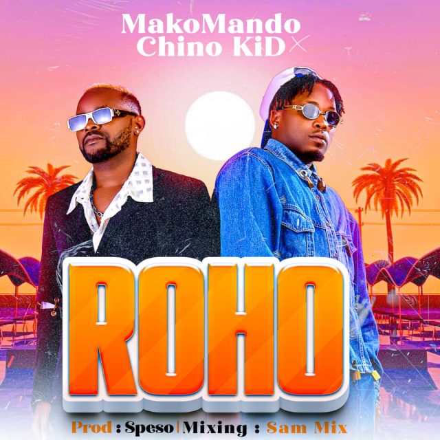 AUDIO | Makomando X Chino Kidd - Roho | Mp3 DOWNLOAD