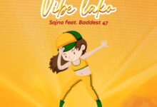 Audio: Sajna Ft. Baddest 47 - Vibe Lako (Mp3 Download) - KibaBoy