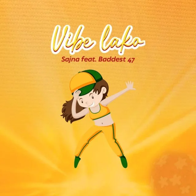 AUDIO | Sajna Ft. Baddest 47 - Vibe Lako | Mp3 DOWNLOAD
