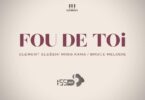 Audio: Element Eleéeh Ft Ross Kana & Bruce Melodie - Fou De Toi (Mp3 Download) - KibaBoy