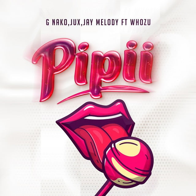 AUDIO | G Nako Ft Whozu, Jux X Jay Melody - Pipii | Mp3 DOWNLOAD