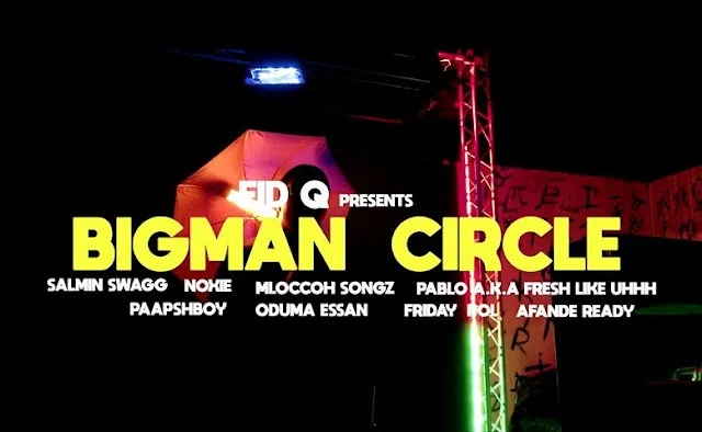 VIDEO | Fid Q Ft VARIOUS ARTISTS - BIGMAN CIRCLE | Mp4 Download