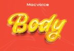 Audio: Macvoice - Body (Mp3 Download)