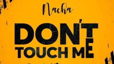 Audio: Nacha - Don’t touch Me (Mp3 Download)