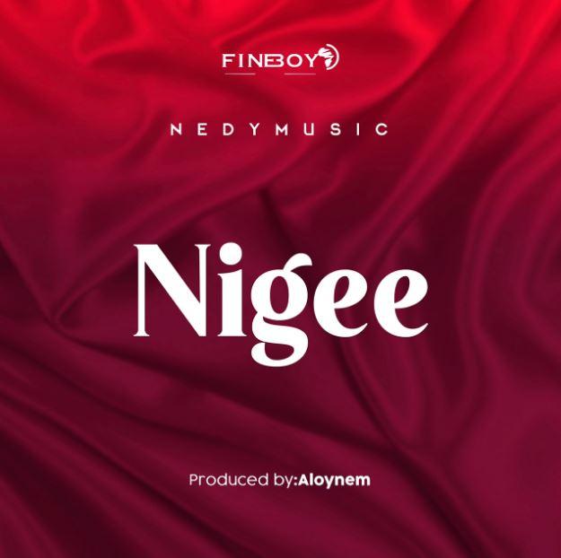 AUDIO | Nedy Music - Nigee | Mp3 DOWNLOAD